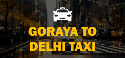 Goraya to Delhi Taxi